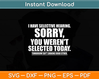 I Have Selective Hearing You Weren't Selected Svg Digital Cutting File
