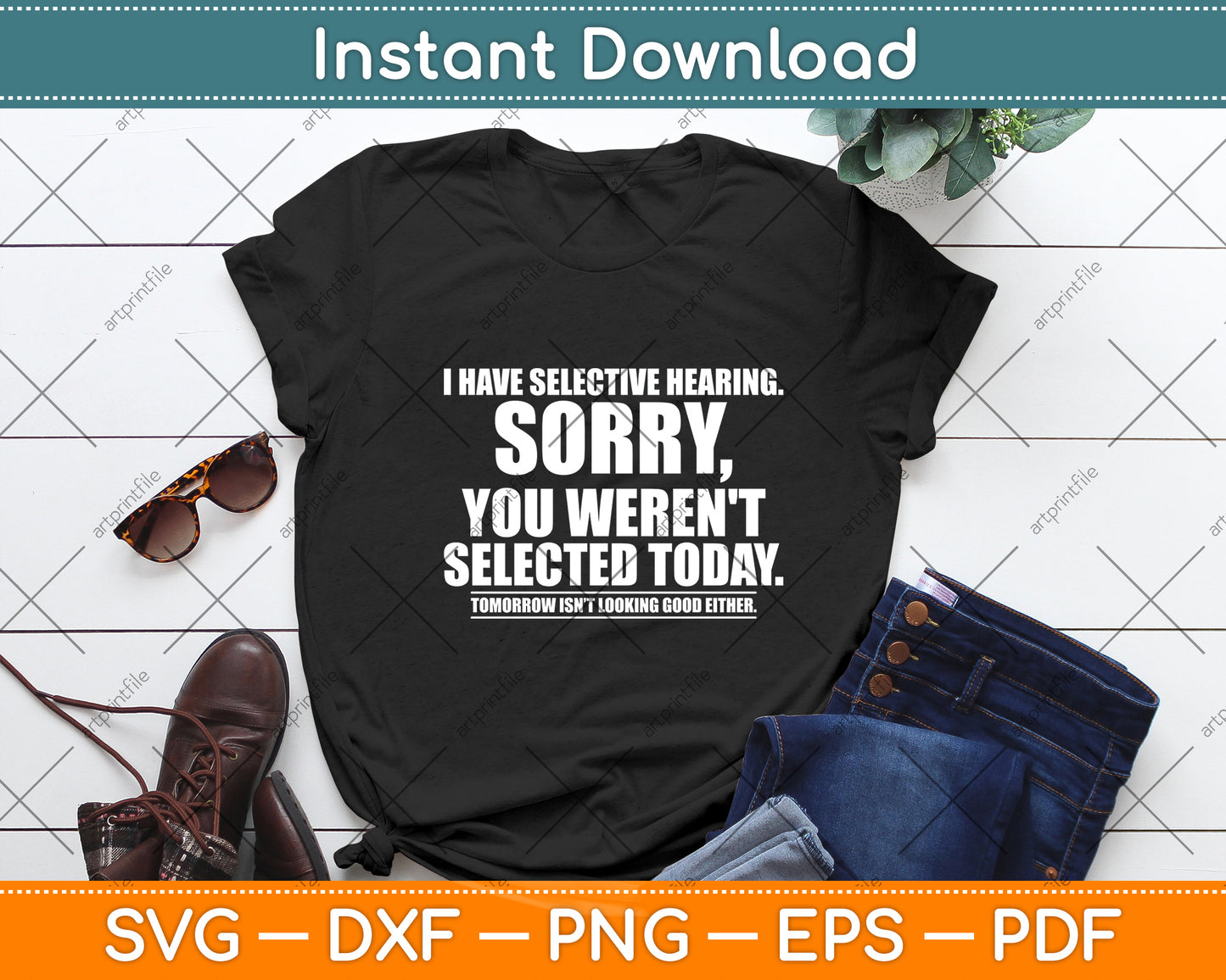 I Have Selective Hearing You Weren't Selected Svg Digital Cutting File