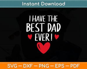 I Have The Best Dad Ever Fathers Day Svg Digital Cutting File