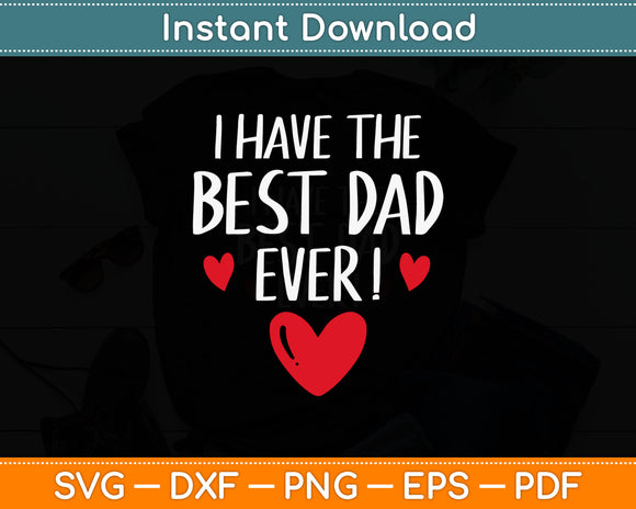 I Have The Best Dad Ever Fathers Day Svg Digital Cutting File