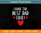 I Have The Best Dad Ever Fathers Day Svg Digital Cutting File