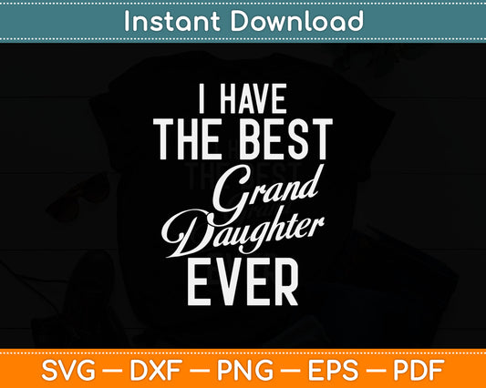 I Have The Best Grand Daughter Ever Funny Svg Digital Cutting File