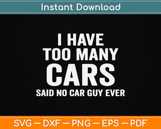 Funny car guy SVG design with quote about loving too many cars for racing fans and automotive enthusiasts