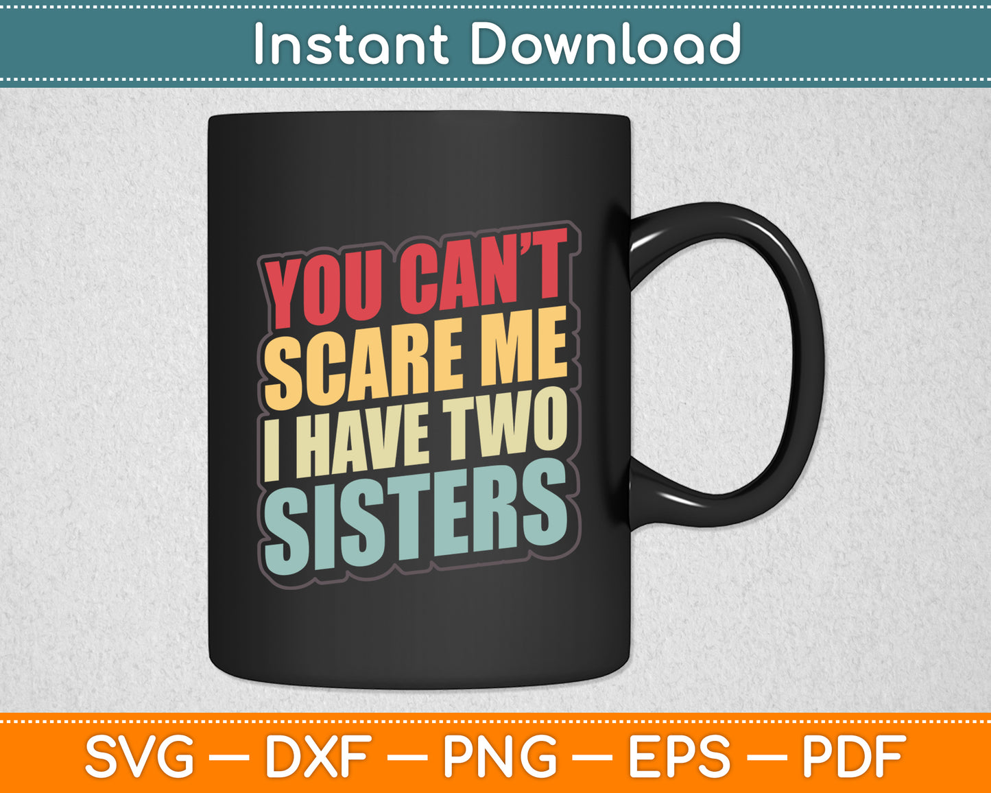 You Can't Scare Me I Have Two Sisters Svg Digital Cutting File
