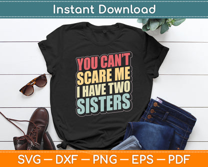 You Can't Scare Me I Have Two Sisters Svg Digital Cutting File