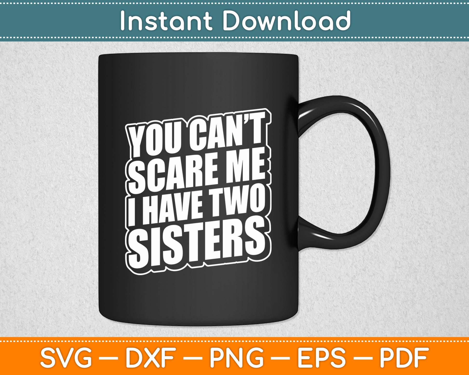 You Can't Scare Me I Have Two Sisters Svg Design Digital Cutting File