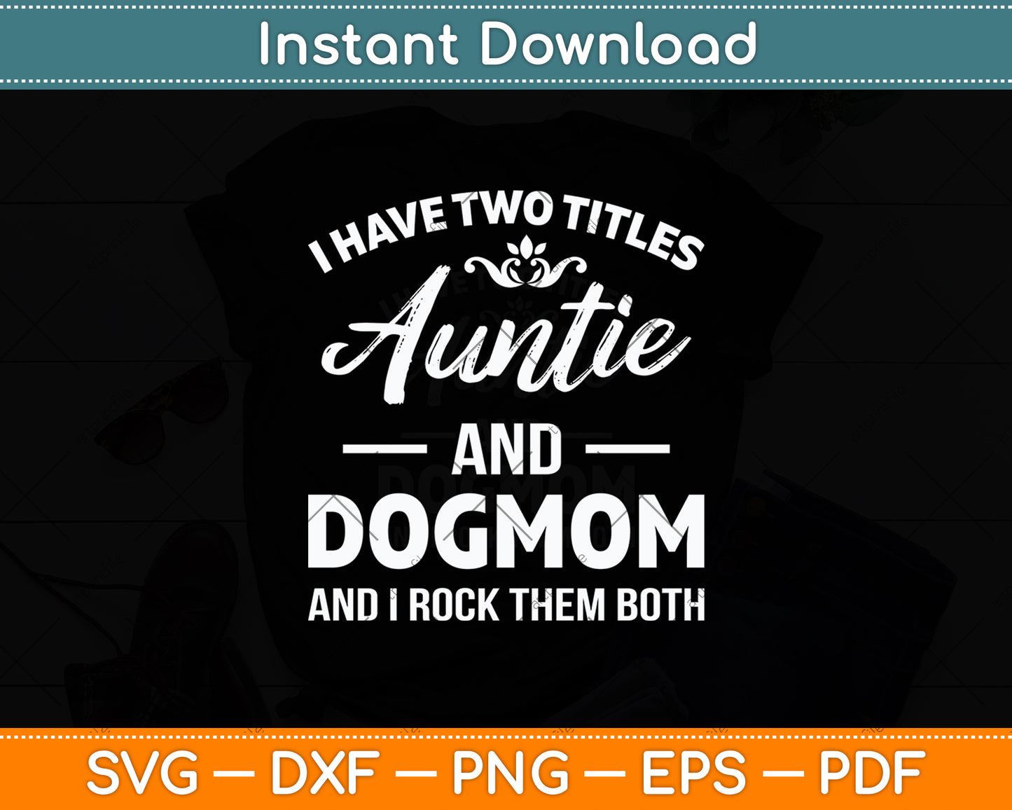 I Have Two Titles Auntie And Dog Mom Mothers Day Svg Digital Cutting File