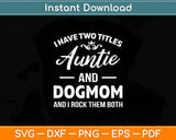 I Have Two Titles Auntie And Dog Mom Mothers Day Svg Digital Cutting File