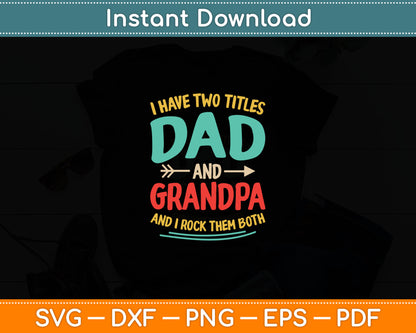I Have Two Titles Dad And Grandpa Father's Day Grandpa Svg Digital Cutting File