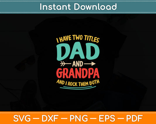 I Have Two Titles Dad And Grandpa Father's Day Grandpa Svg Digital Cutting File