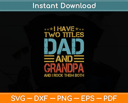 I Have Two Titles Dad And Grandpa Father's Day Grandpa Svg Digital Cutting File