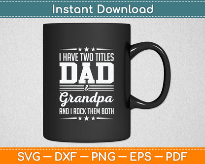 I Have Two Titles Dad And Grandpa Funny Father's Day Grandpa Svg Digital Cutting File