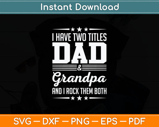 I Have Two Titles Dad And Grandpa Funny Father's Day Grandpa Svg Digital Cutting File