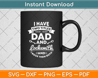 I Have Two Titles Dad And Locksmith Lock Picker Technician Father's Day Svg Cutting File