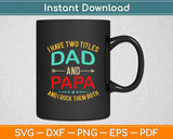 I Have Two Titles Dad And Papa Rock Them Both Svg Digital Cutting File