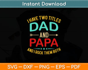 I Have Two Titles Dad And Papa Rock Them Both Svg Digital Cutting File