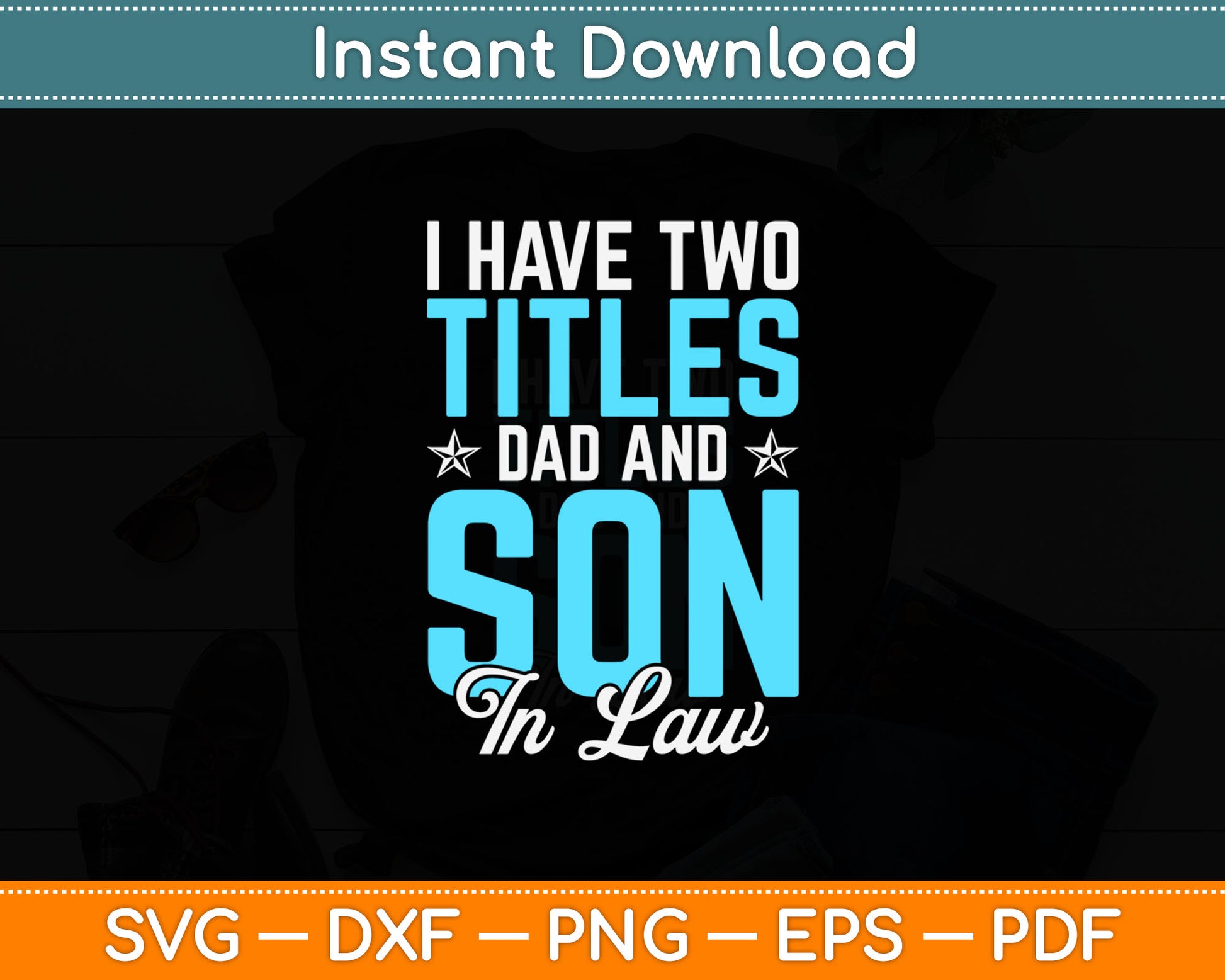 I Have Two Titles Dad And Son In Law Svg Digital Cutting File