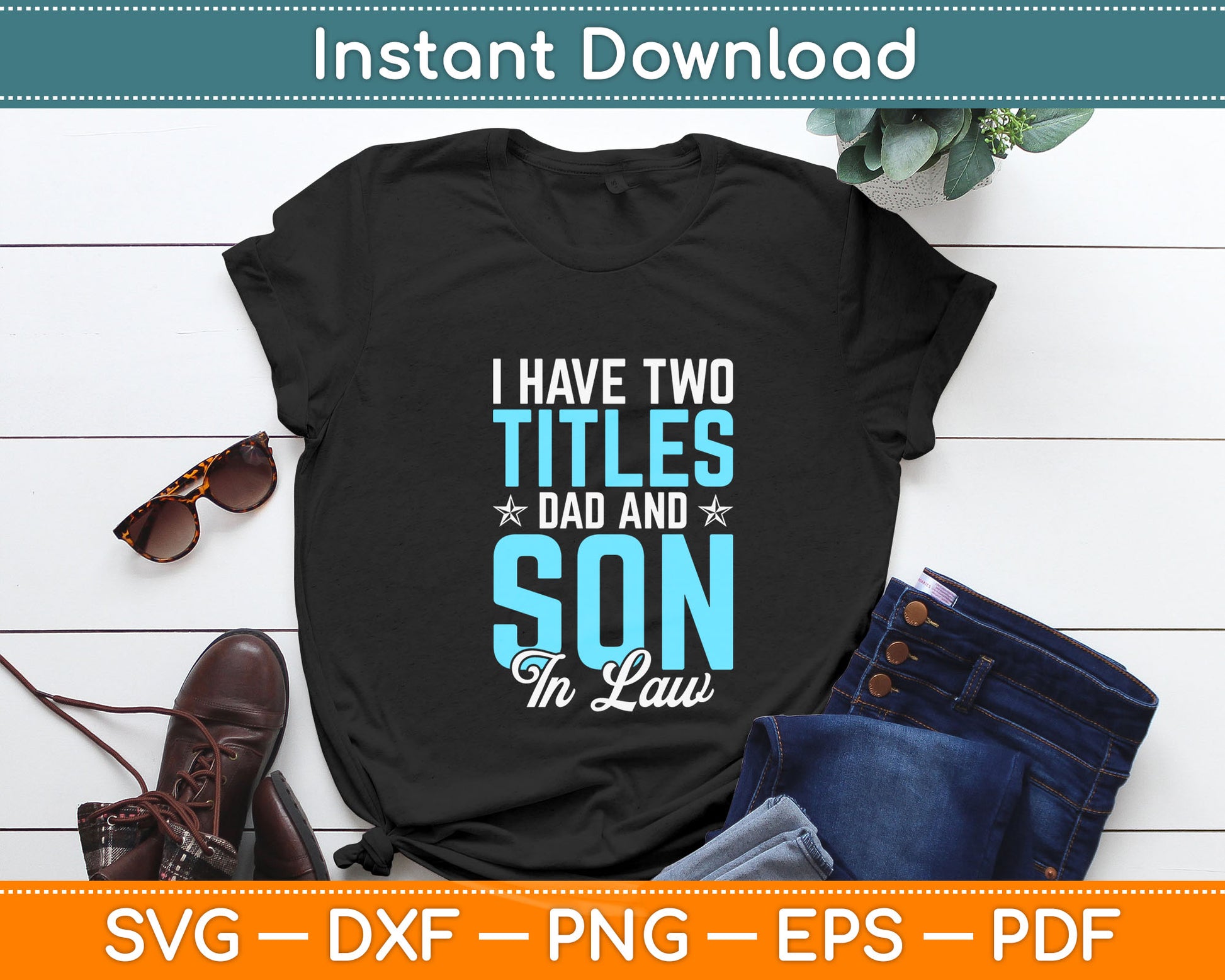 I Have Two Titles Dad And Son In Law Svg Digital Cutting File