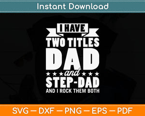 I Have Two Titles Dad And Step Dad Rock Both Svg Design Digital Cutting File