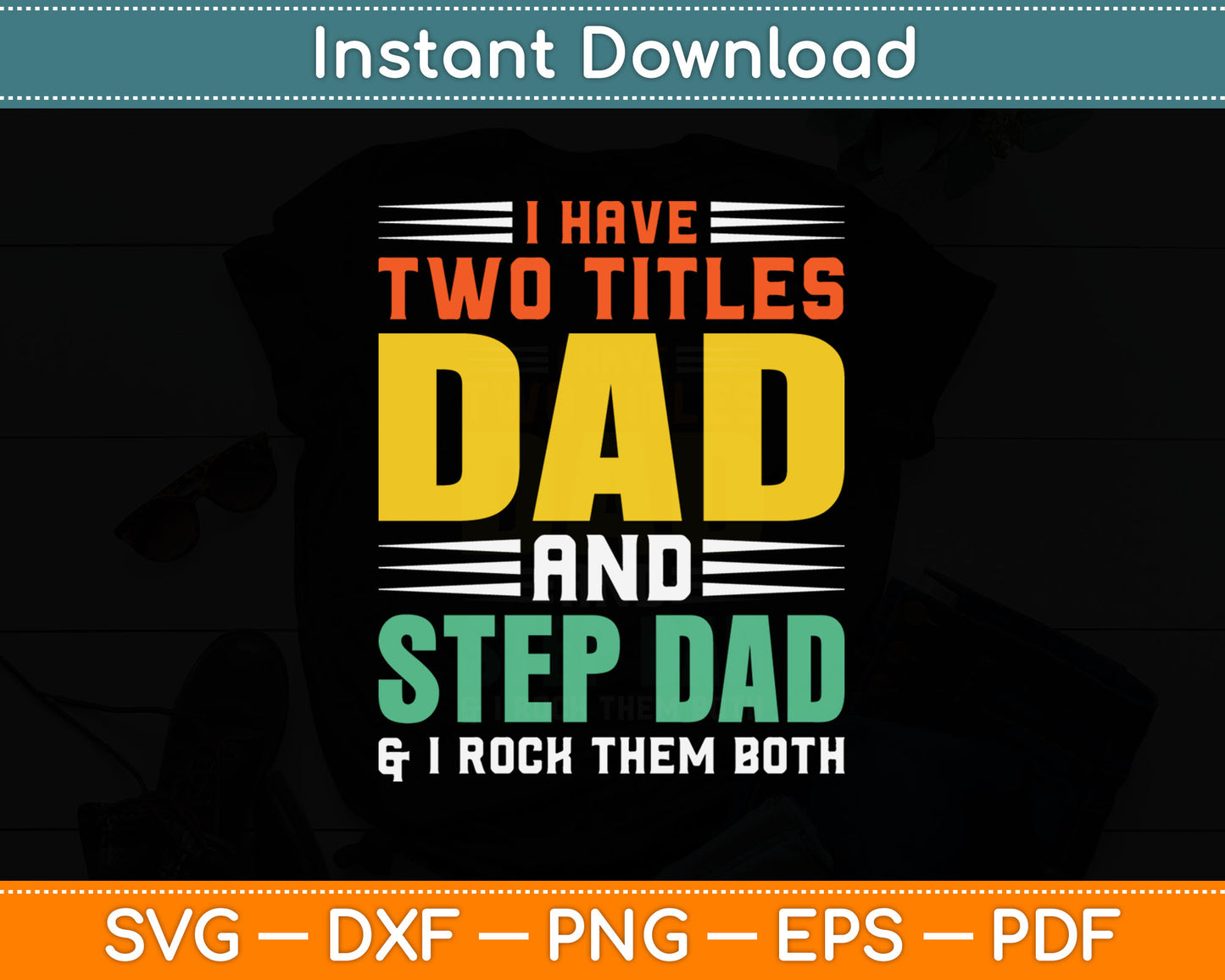 I Have Two Titles Dad And Step Dad Them Both Svg Digital Cutting File