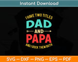 I Have Two Titles Dad Papa Rock Them Both Svg Digital Cutting File