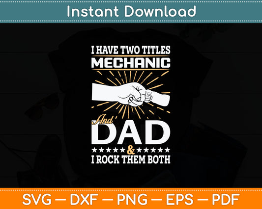 I Have Two Titles Mechanic And Dad Humor Quote Svg Digital Cutting File