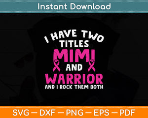 I Have Two Titles Mimi And Warrior Breast Cancer Svg Png Dxf Digital Cutting File