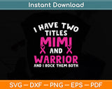 I Have Two Titles Mimi And Warrior Breast Cancer Svg Png Dxf Digital Cutting File