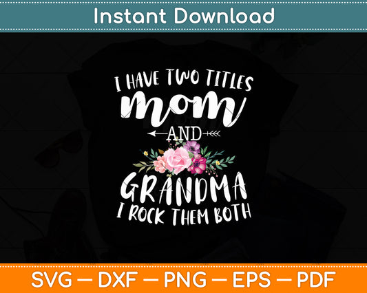I Have Two Titles Mom And Grandma I Rock Them Both Svg Digital Cutting File