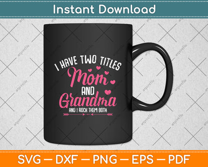 I Have Two Titles Mom And Grandma Mothers Funny Mothers Day Svg Digital Cutting File