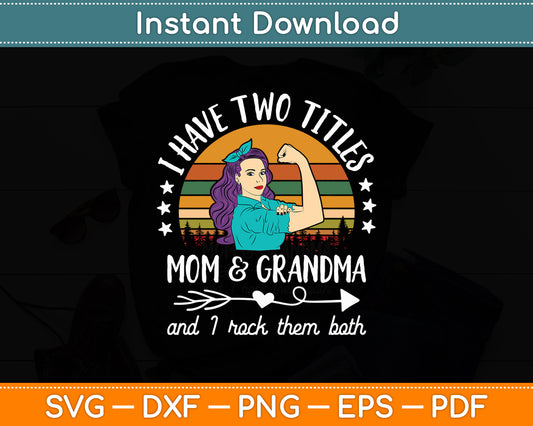 I Have Two Titles Mom And Grandma Vintage Grandma Svg Digital Cutting File