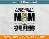 I Have Two Titles Mom And School Bus Driver Camo Mother's Day Svg Digital Cutting File