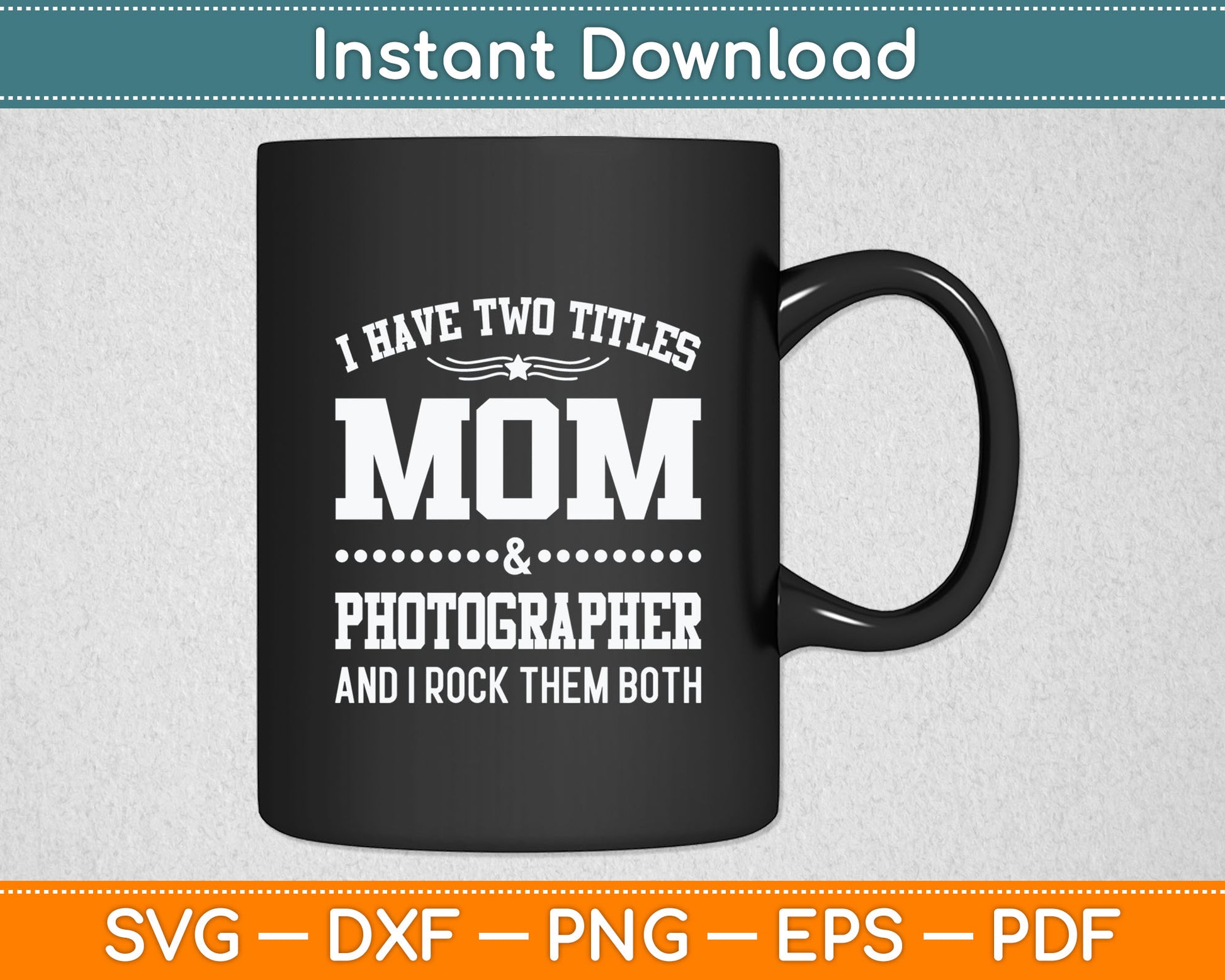 I Have Two Titles Mom & Photographer Svg Digital Cutting File