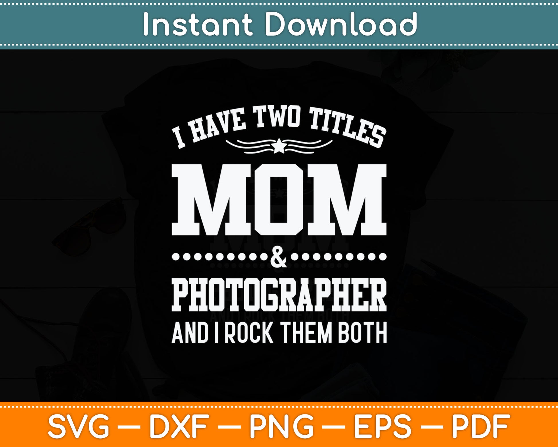 I Have Two Titles Mom & Photographer Svg Digital Cutting File