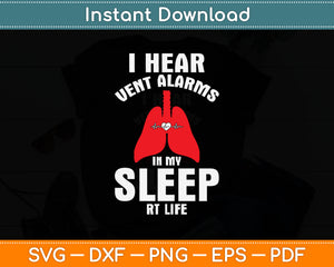 I Hear Vent Alarms in My Sleep Rt Life Awareness Svg Digital Cutting File