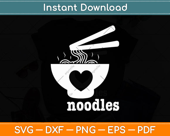 I Heart Bowls of Noodles When I Eat Them Svg Digital Cutting File