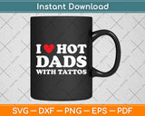 I Heart Hot Dads with Tattoos I Love Hot Dads Svg Digital Cutting File
