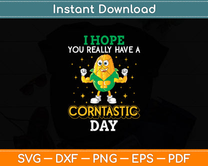 I Hope You Have A Corntastic Day Funny Corn Svg Digital Cutting File