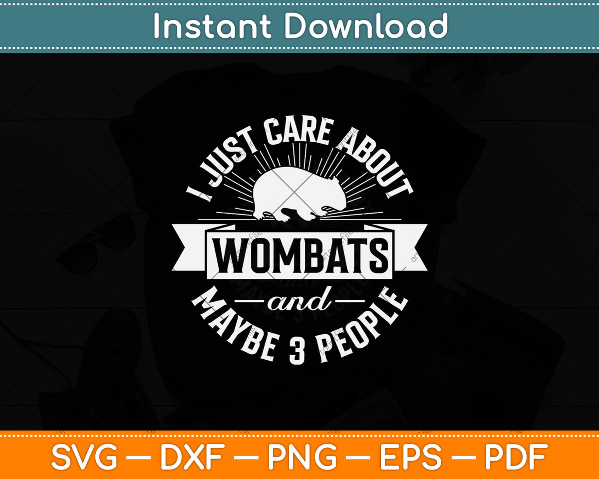 I Just Care About Wombats And Maybe 3 People Svg Png Dxf Digital Cutting File