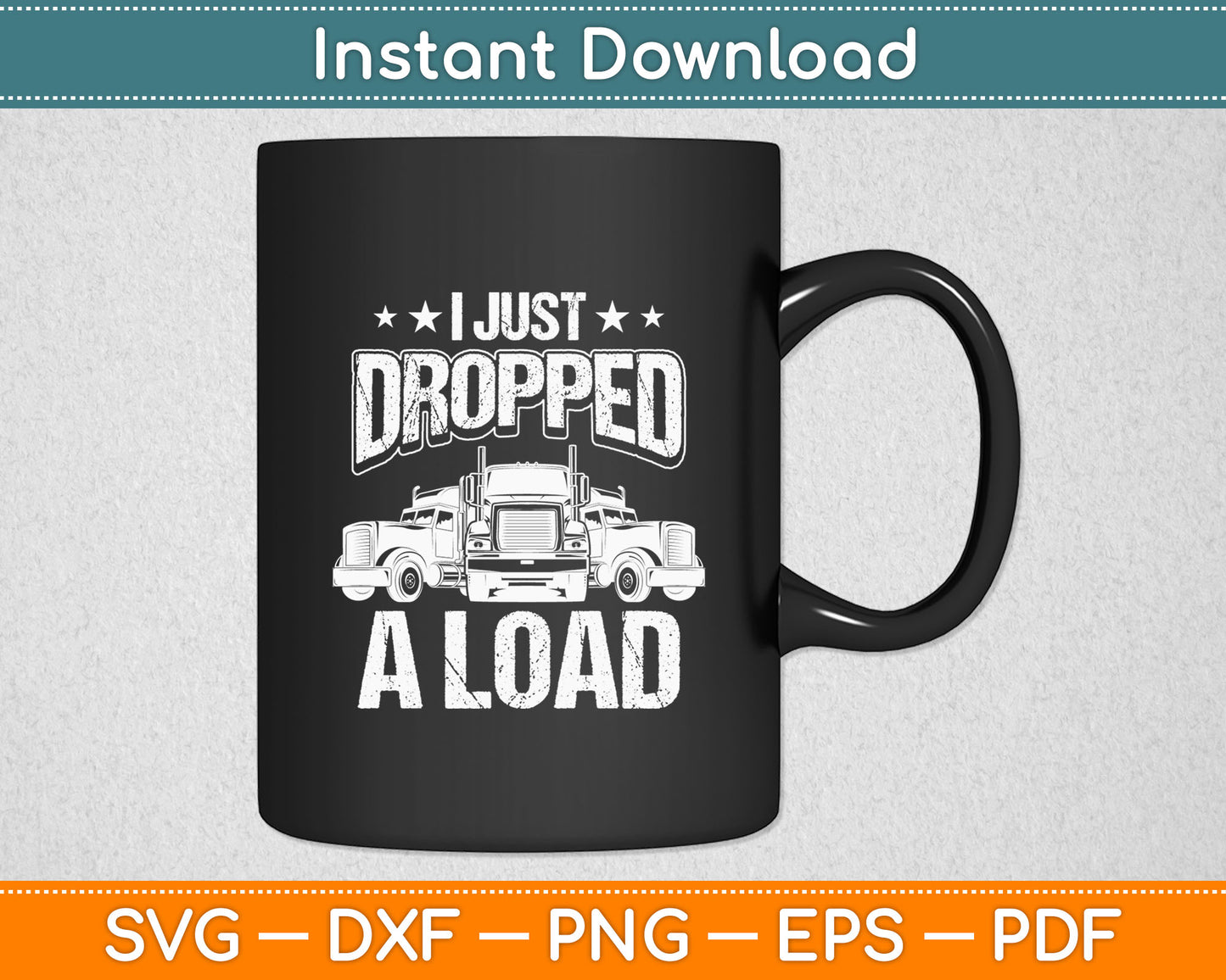 I Just Dropped A Load Truck Driver Funny Svg Digital Cutting File