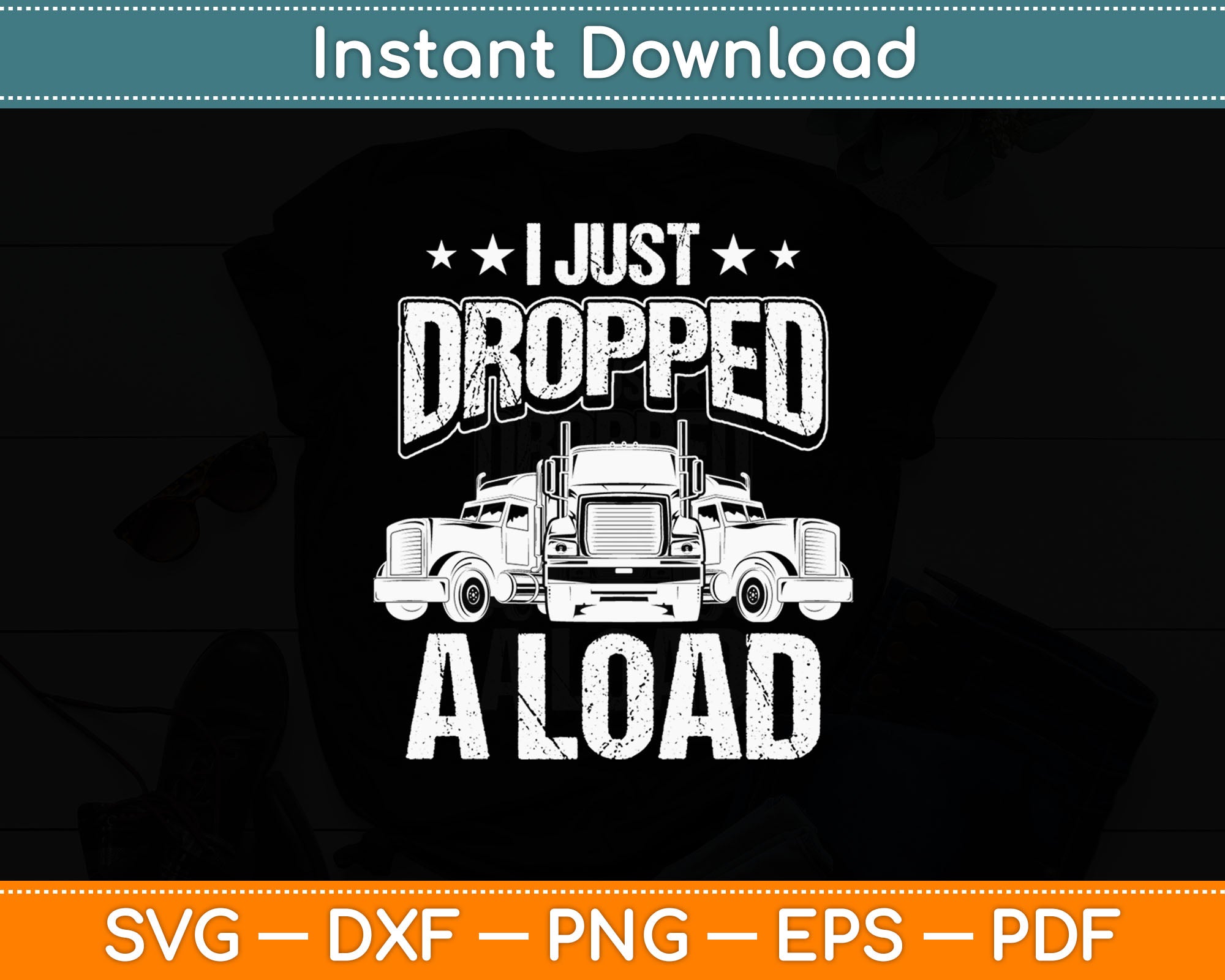 I Just Dropped A Load Truck Driver Funny Svg Digital Cutting File ...