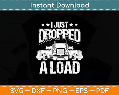 I Just Dropped A Load Truck Driver Funny Svg Digital Cutting File