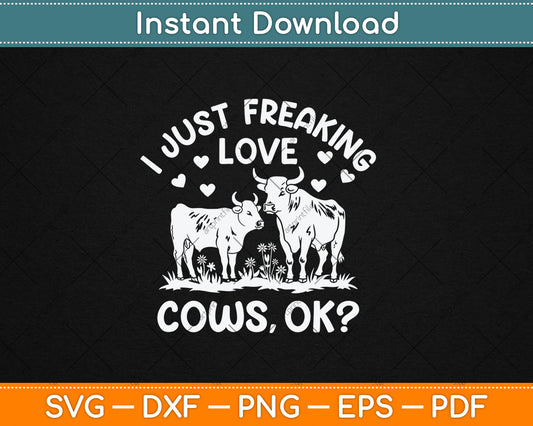 I Just Freaking Love Cows Farmers Cow Lover Kids Svg Digital Cutting File