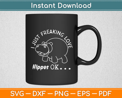 I Just Freaking Love Hippos OK Baby Hippo Lover Svg Png Dxf Digital Cutting File