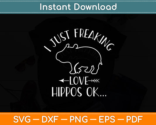 I Just Freaking Love Hippos OK Baby Hippo Lover Svg Png Dxf Digital Cutting File