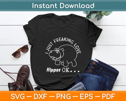 I Just Freaking Love Hippos OK Baby Hippo Lover Svg Png Dxf Digital Cutting File