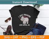 I Just Freaking Love Hippos OK Hippo Lovers Funny Svg Digital Cutting File