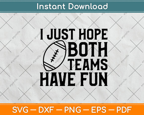 I Just Hope Both Teams Have Fun Svg Design Cutting File