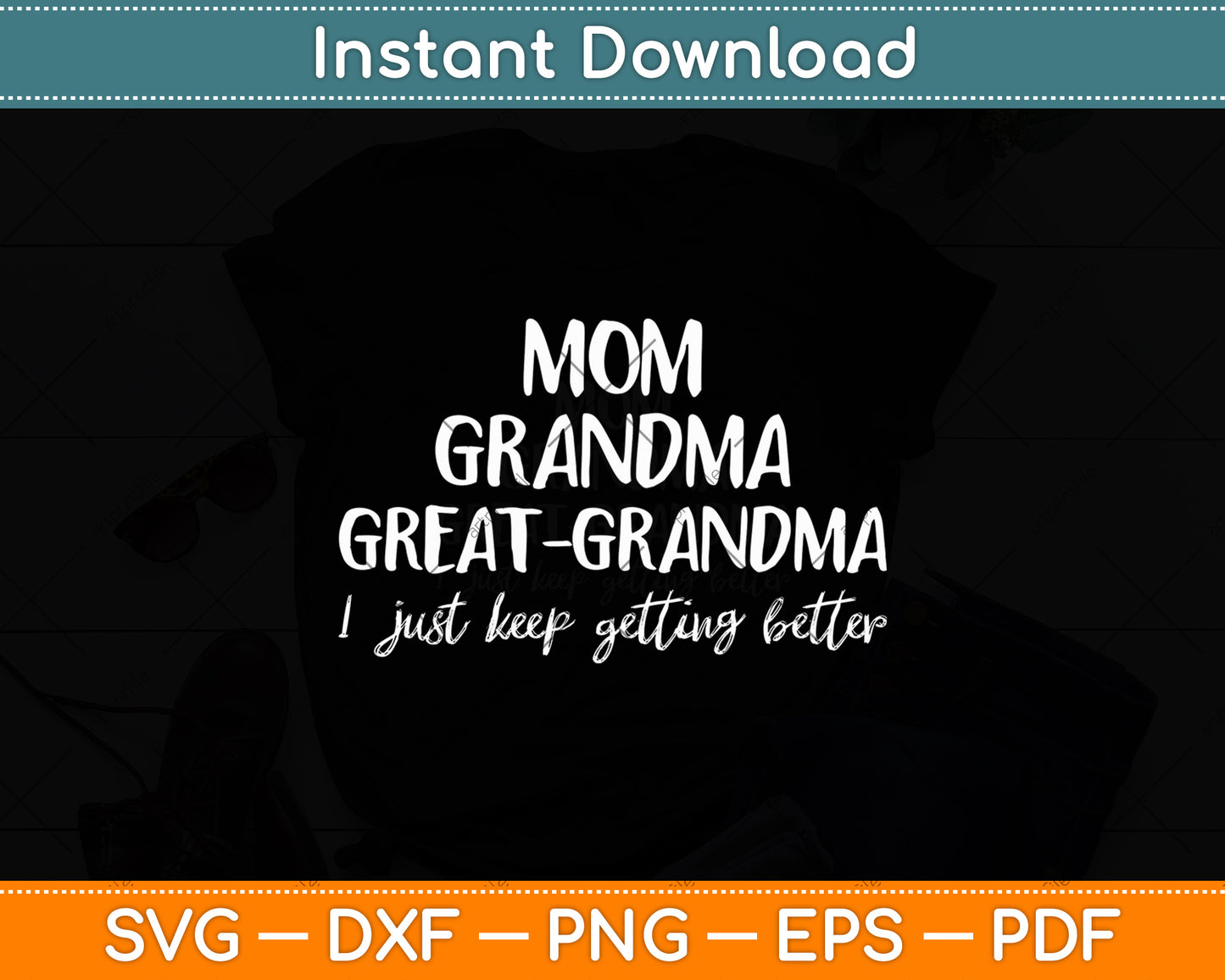 Mom Grandma Great Grandma I Just Keep Getting Better Mother Day Svg Digital Cut File