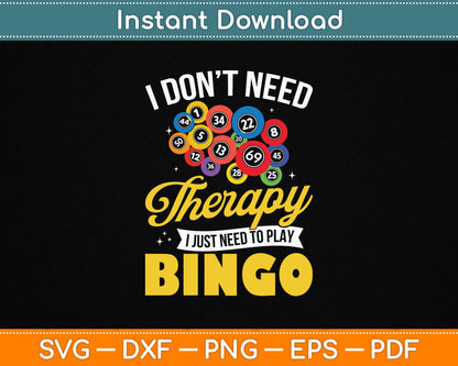 I Don’t Need Therapy I Just Need To Play Bingo Funny SVG Digital Cutting File